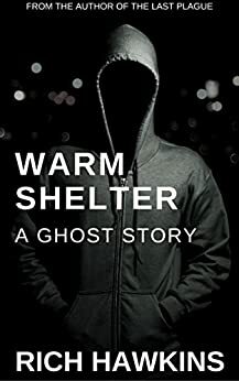 Warm Shelter: A Ghost Story by Rich Hawkins