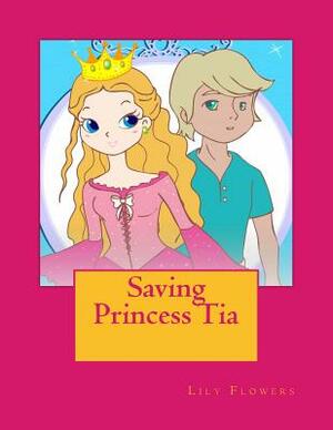 Saving Princess Tia by Lily Flowers