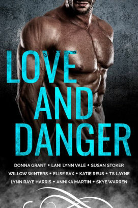 Love and Danger by Annika Martin, Lani Lynn Vale, Lynn Raye Harris, Susan Stoker, Willow Winters, Donna Grant, Skye Warren, Elise Sax, TS Layne, Katie Reus