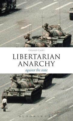 Libertarian Anarchy: Against the State by Gerard Casey