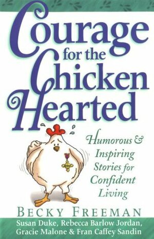 Courage for the Chicken Hearted by Fran Caffey Sandin, Gracie Malone, Rebecca Barlow Jordan, Susan Duke, Becky Freeman