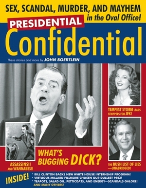 Presidential Confidential: Sex, Scandal, Murder and Mayhem in the Oval Office by John Boertlein