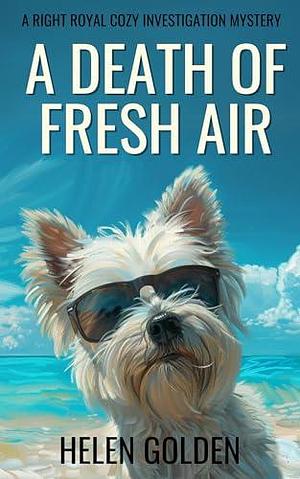 A Death of Fresh Air (A Right Royal Cozy Investigation Mystery): A female amateur sleuth whodunnit with a hint of humour by Helen Golden, Helen Golden