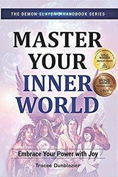 Master Your Inner World: Embrace Your Power with Joy by Sherry Steiger, Sherry Steiger, Tracee Dunblazier, Tracee Dunblazier