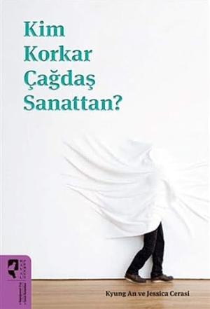 Kim Korkar Çağdaş Sanattan? by Jessica Cerasi, Kyung An