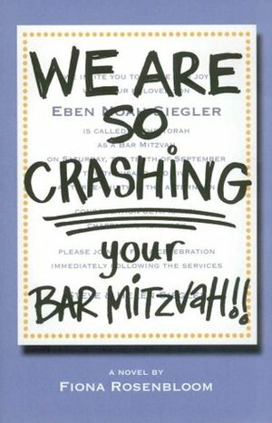 We Are SO Crashing Your Bar Mitzvah! by Fiona Rosenbloom