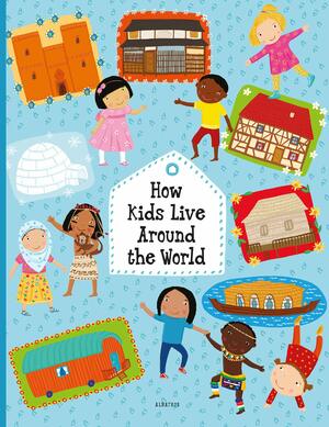 How Kids Live around the World by Helena Haraštová, Pavla Hanáčková