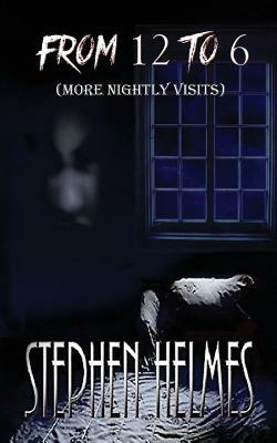From 12 to 6: (More Nightly Visits) by Stephen Helmes