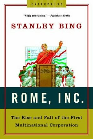 Rome, Inc.: The Rise and Fall of the First Multinational Corporation by Stanley Bing