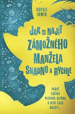 Jak si najít zámožného manžela snadno a rychle by Sophie Irwin