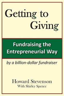 Getting to Giving: Fundraising the Entrepreneurial Way by Howard H. Stevenson