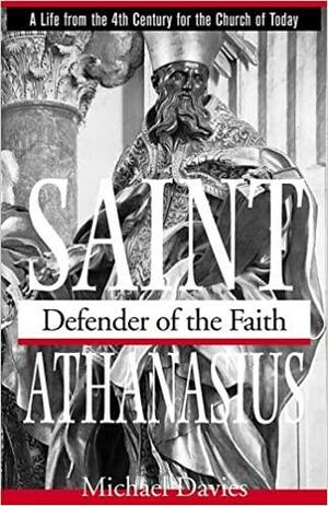 Saint Athanasius: Defender of the Faith by Michael Treharne Davies