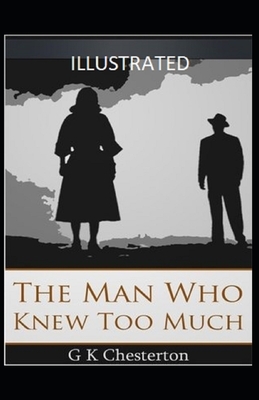 The Man Who Knew Too Much Illustrated by G.K. Chesterton