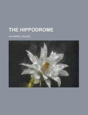 The Hippodrome by Rachel Hayward