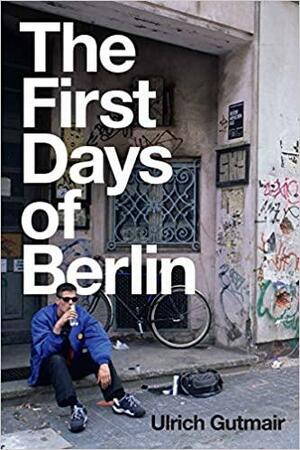 The First Days of Berlin: The Sound of Change by Ulrich Gutmair