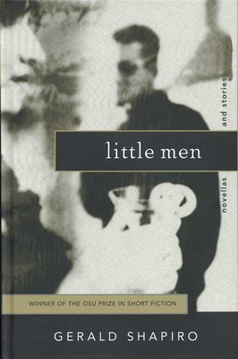 Little Men: Novellas and Stories by Gerald Shapiro