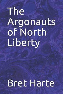 The Argonauts of North Liberty by Bret Harte