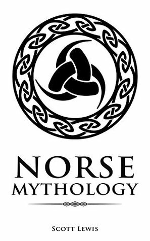 Norse Mythology: Classic Stories of the Norse Gods, Goddesses, Heroes, and Monsters by Scott Lewis