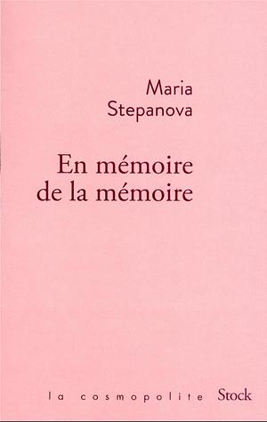 En mémoire de la mémoire by Maria Stepanova