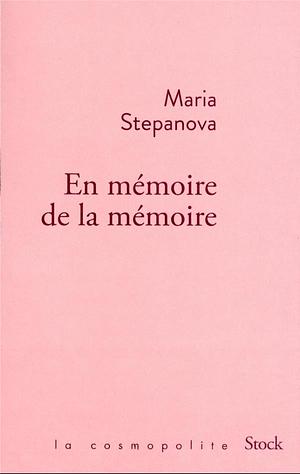 En mémoire de la mémoire by Maria Stepanova