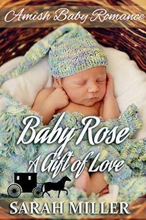 Baby Rose: A Gift of Love by Sarah Miller