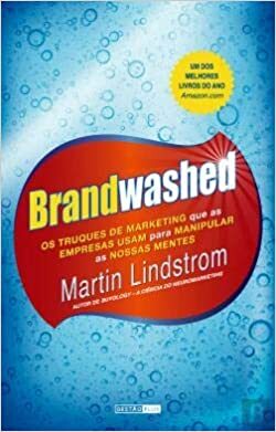 Brandwashed: Os truques de marketing que as empresas usam para manipular as nossas mentes by Martin Lindstrom