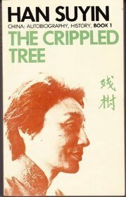 The Crippled Tree : Story of War and Revolution in China by Han Suyin