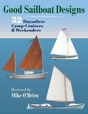 Good Sailboat Designs: 32 Daysailers, Camp-Cruisers & Weekenders by Mike O'Brien