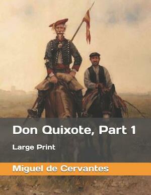 Don Quixote, Part 1: Large Print by Miguel de Cervantes