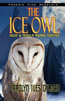 The Ice Owl - Hugo & Nebula Nominated Novella by Carolyn Ives Gilman