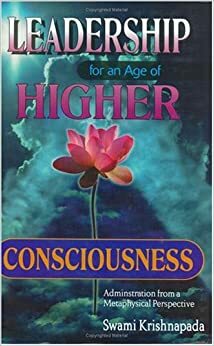 Leadership for an Age of Higher Consciousness by B.T. Swami