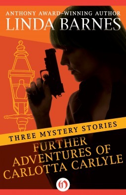 Further Adventures of Carlotta Carlyle: Three Mystery Stories by Linda Barnes