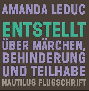 Entstellt: Über Märchen, Behinderung und Teilhabe by Amanda Leduc