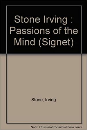 Stone Irving : Passions of the Mind by Irving Stone