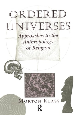 Ordered Universes: Approaches to the Anthropology of Religion by Morton Klass