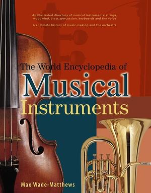 The World Encyclopedia of Musical Instruments by Max Wade-Matthews