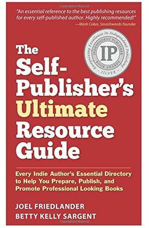 The Self-Publisher's Ultimate Resource Guide: Every Indie Author's Essential Directory to Help You Prepare, Publish, and Promote Professional Looking Books by Joel Friedlander, Betty Sargent