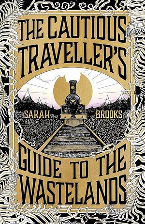 The Cautious Traveller's Guide to the Wastelands by Sarah Brooks