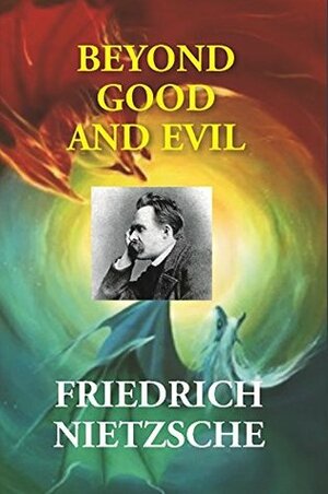 Beyond Good and Evil: Prelude to a Philosophy of the Future by Friedrich Nietzsche