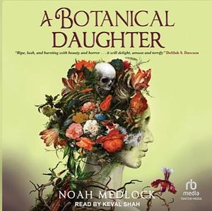 A Botanical Daughter by Noah Medlock