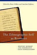 The Ethnographic Self as Resource: Writing Memory and Experience Into Ethnography by Peter Collins, Anselma Gallinat