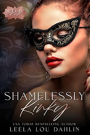 SHAMELESSLY KINKY: CLUB KINK BOOK 3.5 by Leela Lou Dahlin