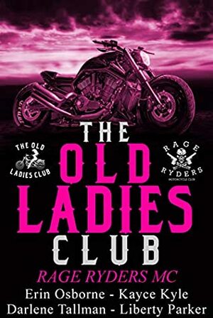 Old Ladies Club book 4: Rage Ryders MC by Erin Osborn, Darlene Tallman, Kayce Kyle, Liberty Parker