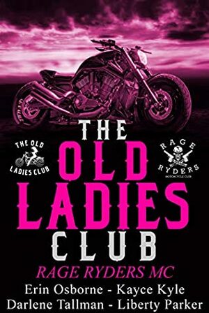 Old Ladies Club book 4: Rage Ryders MC by Darlene Tallman, Erin Osborn, Liberty Parker, Kayce Kyle