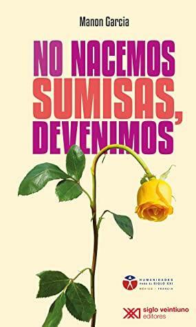 No nacemos sumisas, devenimos by Manon Garcia