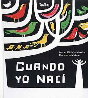 Cuando yo nací by Isabel Minhós Martins, Isabel Minhós Martins, Takatuka