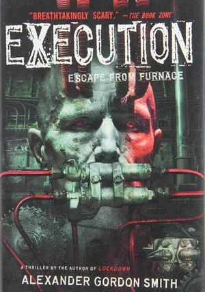 Execution: Escape from Furnace 5 by Alexander Gordon Smith