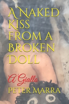 A Naked Kiss from a Broken Doll: A Giallo by Peter Marra