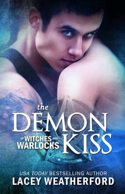 The Demon Kiss: Of Witches and Warlocks by Lacey Weatherford