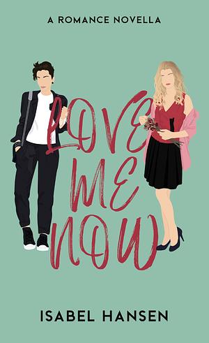 Love Me Now by Isabel Hansen